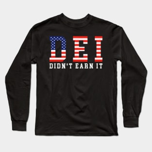 DEI Didn't Earn It Funny Humor Long Sleeve T-Shirt